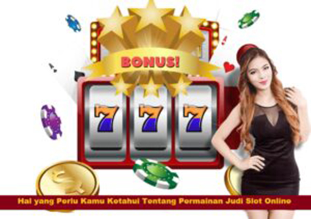 Hal Yang Perlu Anda Ketahui Tentang Judi Slot